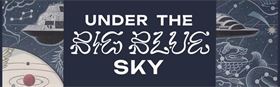 Under the Big Blue Sky – Exhibition Launch